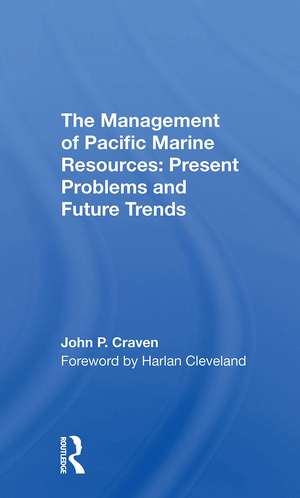 The Management Of Pacific Marine Resources: Present Problems And Future Trends de John P Craven