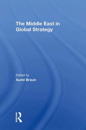 The Middle East In Global Strategy de Aurel Braun