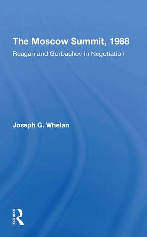 The Moscow Summit, 1988: Reagan And Gorbachev In Negotiation de Joseph G. Whelan