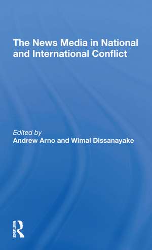 The News Media In National And International Conflict de Andrew Arno