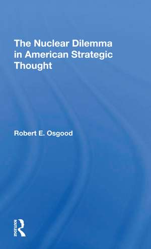 The Nuclear Dilemma In American Strategic Thought de Robert E. Osgood