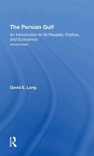 The Persian Gulf: An Introduction To Its Peoples, Politics, And Economics de David E. Long