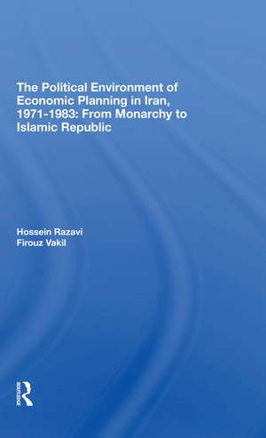 The Political Environment Of Economic Planning In Iran, 19711983: From Monarchy To Islamic Republic de Hossein Razavi