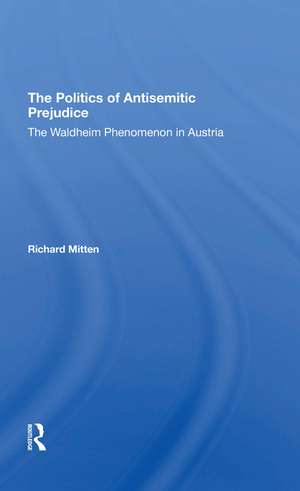 The Politics Of Antisemitic Prejudice: The Waldheim Phenomenon In Austria de Richard Mitten