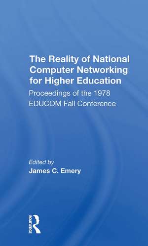 The Reality Of National Computer Networking For Higher Education: Proceedings Of The 1978 Educom Fall Conference de James Emery