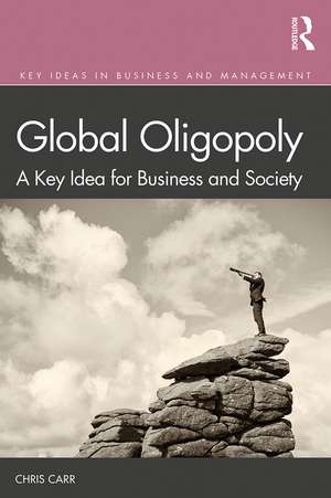 Global Oligopoly: A Key Idea for Business and Society de Chris Carr