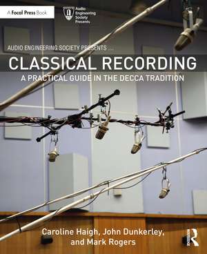 Classical Recording: A Practical Guide in the Decca Tradition de Caroline Haigh