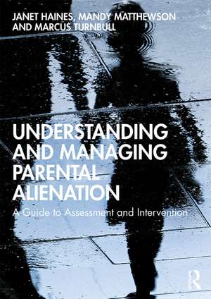 Understanding and Managing Parental Alienation: A Guide to Assessment and Intervention de Janet Haines