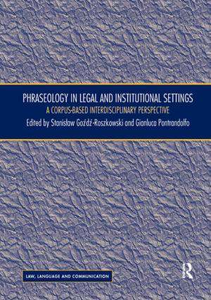 Phraseology in Legal and Institutional Settings: A Corpus-based Interdisciplinary Perspective de Stanislaw Goźdź-Roszkowski