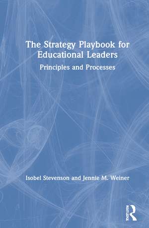 The Strategy Playbook for Educational Leaders: Principles and Processes de Isobel Stevenson