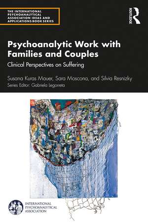 Psychoanalytic Work with Families and Couples: Clinical Perspectives on Suffering de Susana Kuras Mauer