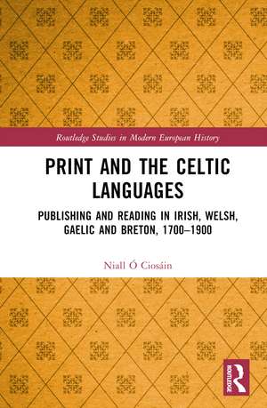 Print and the Celtic Languages: Publishing and Reading in Irish, Welsh, Gaelic and Breton, 1700–1900 de Niall Ó Ciosáin