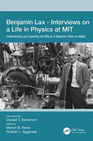 Benjamin Lax - Interviews on a Life in Physics at MIT: Understanding and Exploiting the Effects of Magnetic Fields on Matter de Donald Stevenson