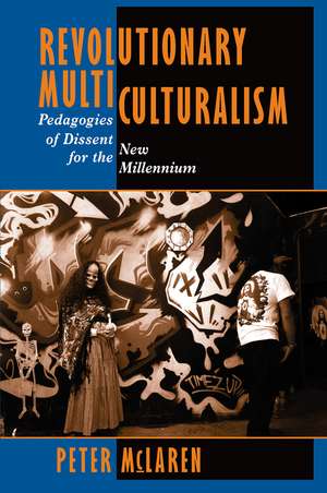 Revolutionary Multiculturalism: Pedagogies Of Dissent For The New Millennium de Peter McLaren