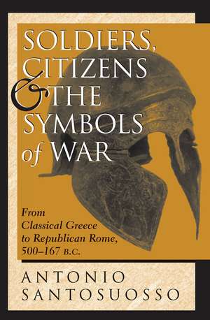 Soldiers, Citizens, And The Symbols Of War: From Classical Greece To Republican Rome, 500-167 B.c. de Antonio Santosuosso