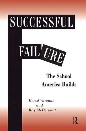 Successful Failure: The School America Builds de Herve Varenne