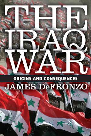 The Iraq War: Origins and Consequences de James DeFronzo