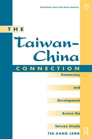 The Taiwan-china Connection: Democracy And Development Across The Taiwan Straits de Tse-kang Leng