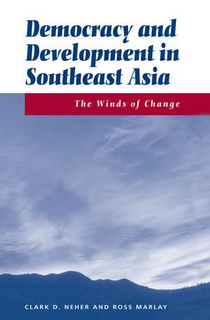 Democracy And Development In Southeast Asia: The Winds Of Change de Clark Neher