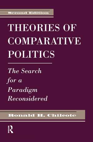 Theories Of Comparative Politics: The Search For A Paradigm Reconsidered, Second Edition de Ronald H. Chilcote