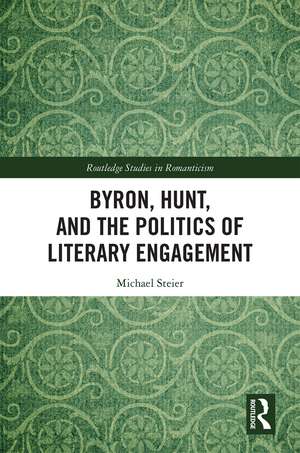 Byron, Hunt, and the Politics of Literary Engagement de Michael Steier