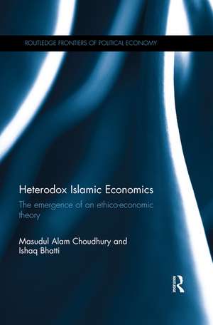 Heterodox Islamic Economics: The emergence of an ethico-economic theory de Masudul Alam Choudhury