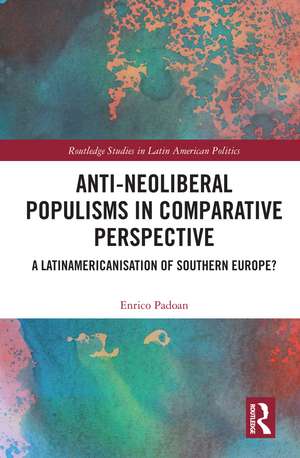 Anti-Neoliberal Populisms in Comparative Perspective: A Latinamericanisation of Southern Europe? de Enrico Padoan