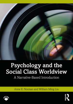 Psychology and the Social Class Worldview: A Narrative-Based Introduction de Anne E. Noonan