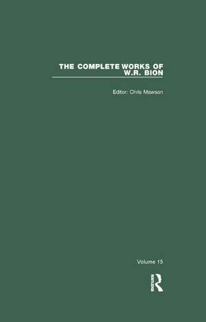 The Complete Works of W.R. Bion: Volume 15 de W. R. Bion