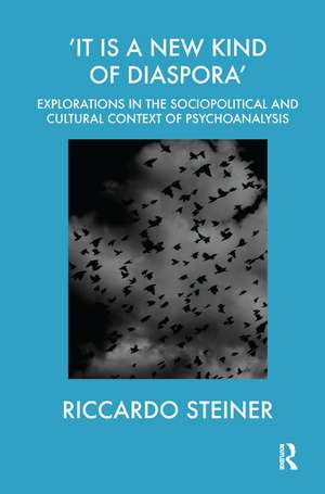 'It is a New Kind of Diaspora': Explorations in the Sociopolitical and Cultural Context of Psychoanalysis de Riccardo Steiner