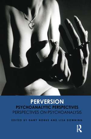 Perversion: Psychoanalytic Perspectives/Perspectives on Psychoanalysis de Lisa Downing