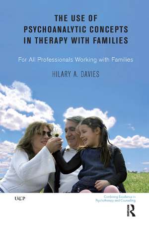 The Use of Psychoanalytic Concepts in Therapy with Families: For all Professionals Working with Families de Hilary A. Davies