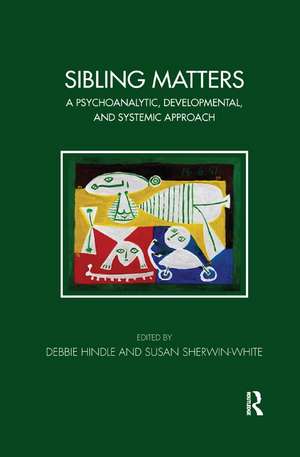 Sibling Matters: A Psychoanalytic, Developmental, and Systemic Approach de Debbie Hindle