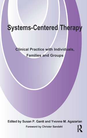 Systems-Centered Therapy: Clinical Practice with Individuals, Families and Groups de Yvonne M. Agazarian