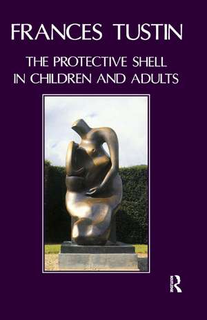 The Protective Shell in Children and Adults de Frances Tustin