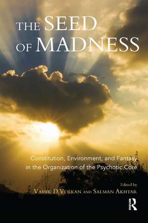 The Seed of Madness: Constitution, Environment, and Fantasy in the Organization of the Psychotic Core de Salman Akhtar