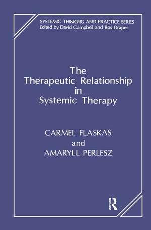 The Therapeutic Relationship in Systemic Therapy de Carmel Flaskas