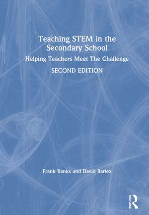 Teaching STEM in the Secondary School: Helping Teachers Meet The Challenge de Frank Banks