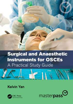 Surgical and Anaesthetic Instruments for OSCEs: A Practical Study Guide de Kelvin Yan