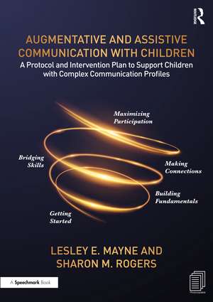 Augmentative and Assistive Communication with Children: A Protocol and Intervention Plan to Support Children with Complex Communication Profiles de Lesley Mayne