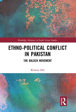 Ethno-political Conflict in Pakistan: The Baloch Movement de Rizwan Zeb