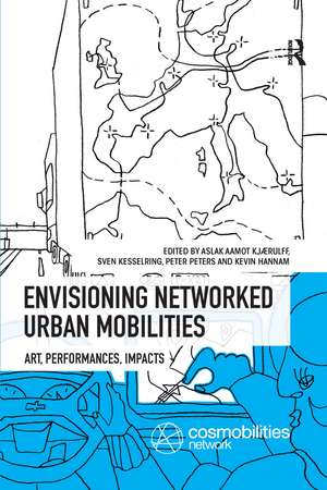 Envisioning Networked Urban Mobilities: Art, Performances, Impacts de Aslak Aamot Kjaerulff