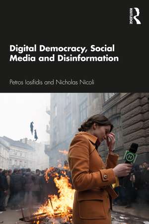 Digital Democracy, Social Media and Disinformation de Petros Iosifidis