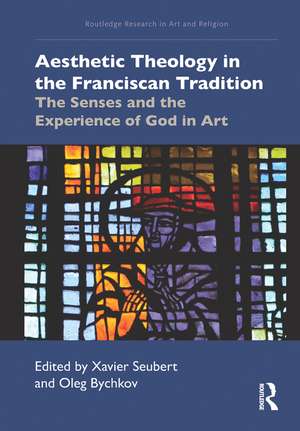 Aesthetic Theology in the Franciscan Tradition: The Senses and the Experience of God in Art de Xavier Seubert