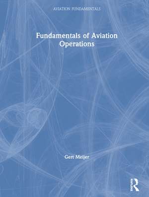 Fundamentals of Aviation Operations de Gert Meijer