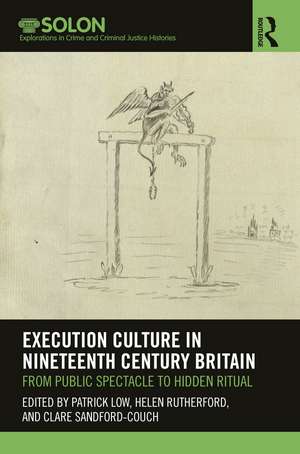 Execution Culture in Nineteenth Century Britain: From Public Spectacle to Hidden Ritual de Patrick Low