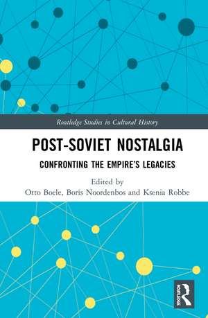 Post-Soviet Nostalgia: Confronting the Empire’s Legacies de Otto Boele