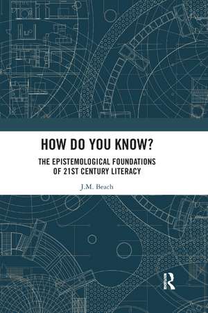 How Do You Know?: The Epistemological Foundations of 21st Century Literacy de J.M. Beach