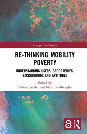 Re-thinking Mobility Poverty: Understanding Users' Geographies, Backgrounds and Aptitudes de Tobias Kuttler