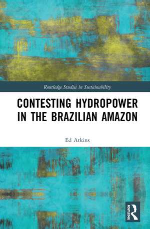 Contesting Hydropower in the Brazilian Amazon de Ed Atkins